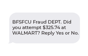 BFSFCU Fraud DEPT.  Did you attempt $325.74 at WALMART? Reply Yes or No.